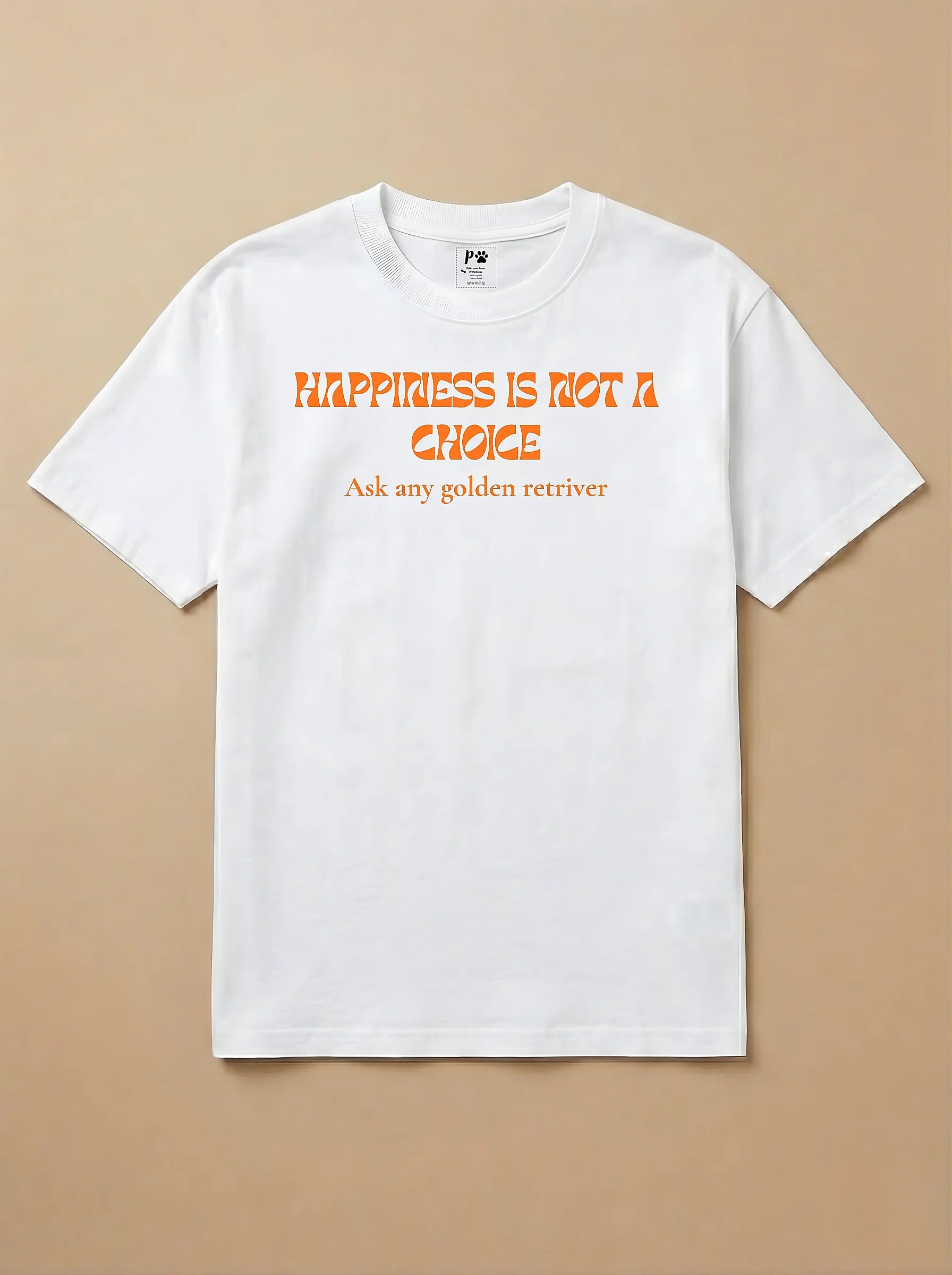 Camisa HAPPINESS IS NOT A CHOICE Ask any golden retriver