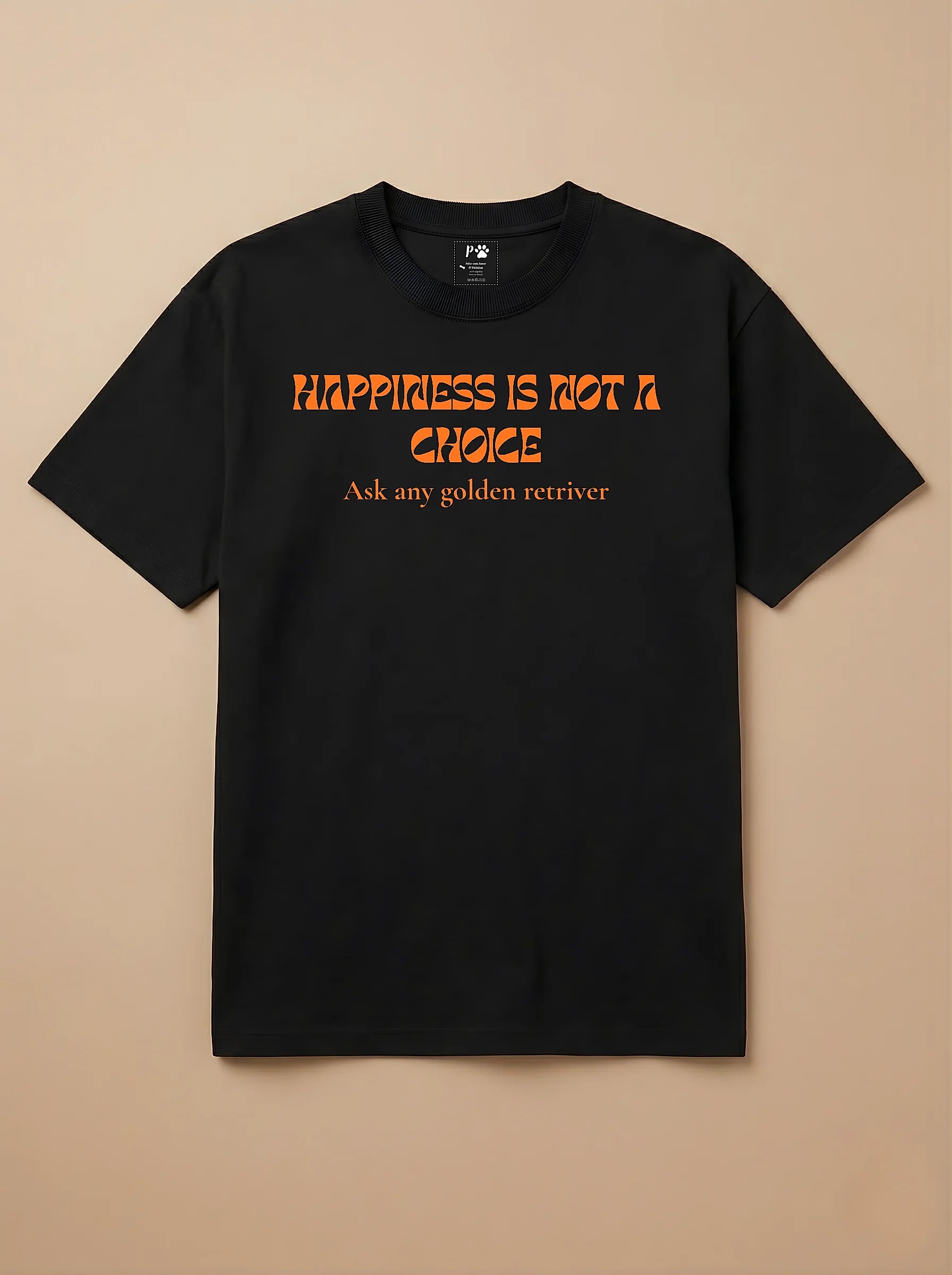 Camisa HAPPINESS IS NOT A CHOICE Ask any golden retriver